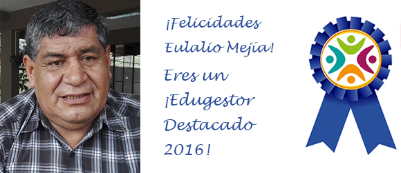 Edugestor Destacado 2016 ¡Felicidades Eulalio Mejía!